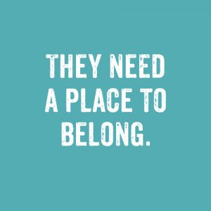 They need a place to belong.