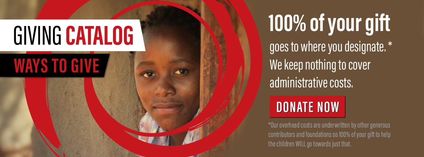 100% of your gift to help children goes to where you designate. We keep nothing to cover administrative costs.